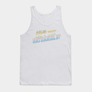 hold up, ain't you NATHANIEL B Tank Top